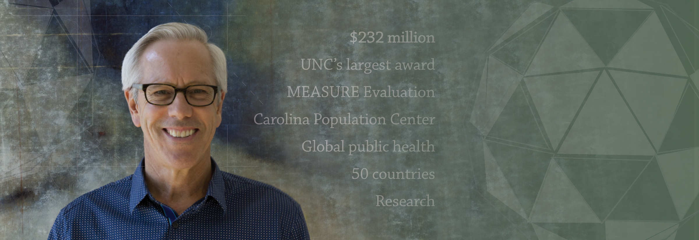 $232 million. UNC's largest award. MEASURE Evaluation. Carolina Population Center. 50 countries. Research.