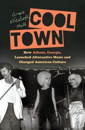 Cover of “Cool Town” by Grace Elizabeth Hale, featuring an early photograph of rock band the B-52s.