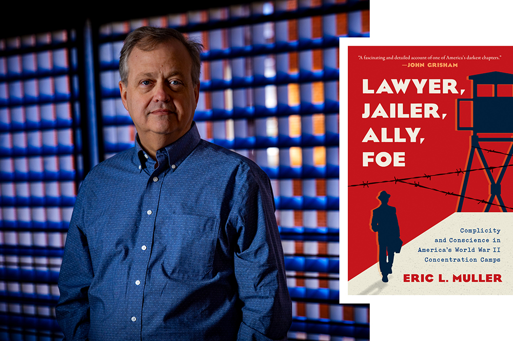 Eric Muller and his book, "“Lawyer, Jailer, Ally, Foe: Complicity and Conscience in America's World War II Concentration Camps"