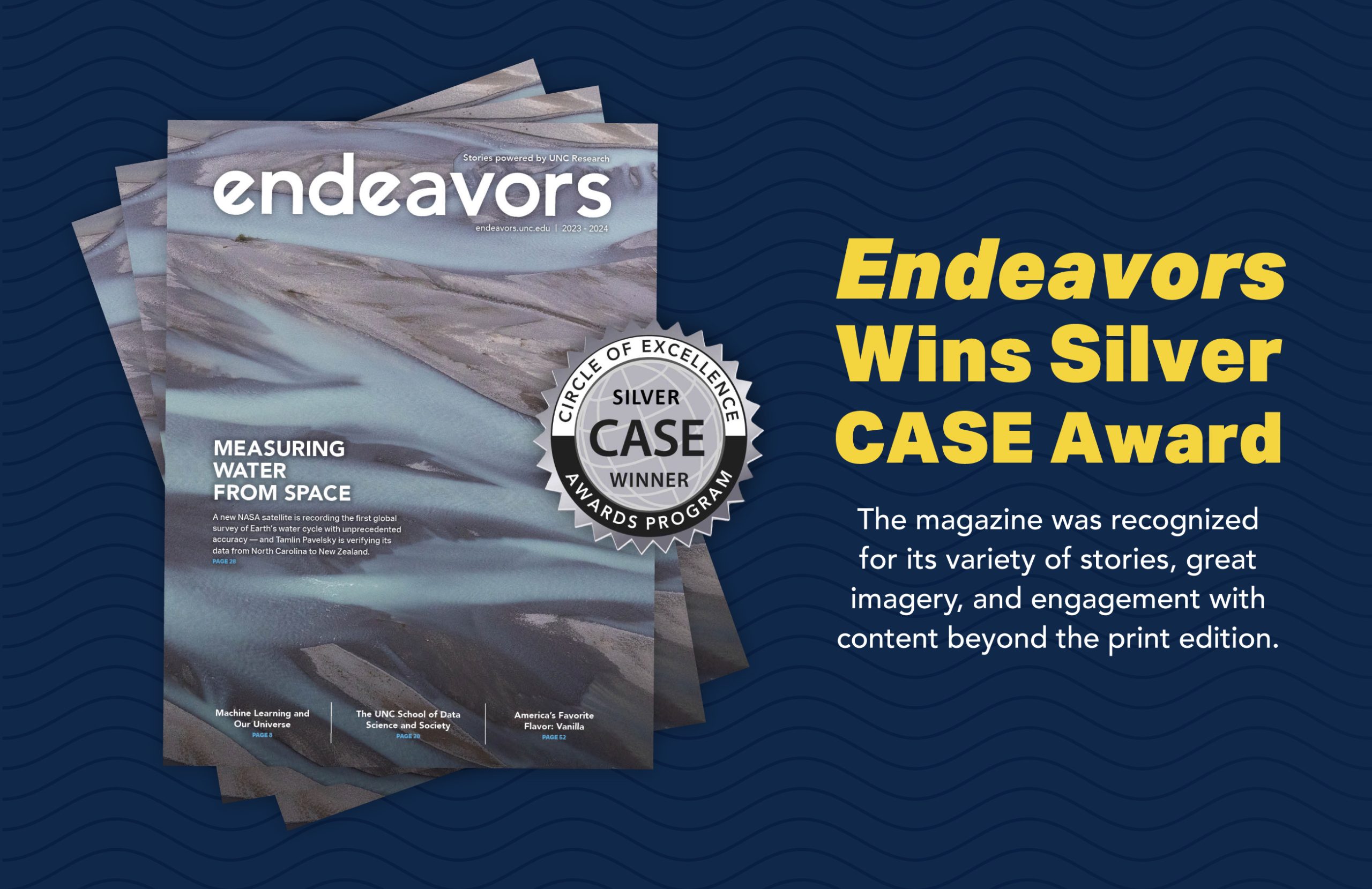 Banner that reads 'Endeavors Wins Silver CASE Award' The magazine was recognized for its variety of stories, great imagery, and engagement with content beyond the print edition. Click here to read more.