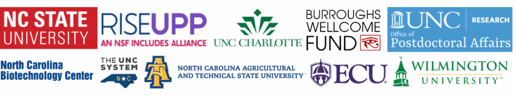 NC State University
RISEUPP: An NSF Includes Alliance
UNC Charlotte
Burroughs Wellcome Fund
UNC Research Office of Postdoctoral Affairs
North Carolina Biotechnology Center
The UNC System
North Carolina Agricultural and Technical State University
Eastern Carolina University
Wilmington University