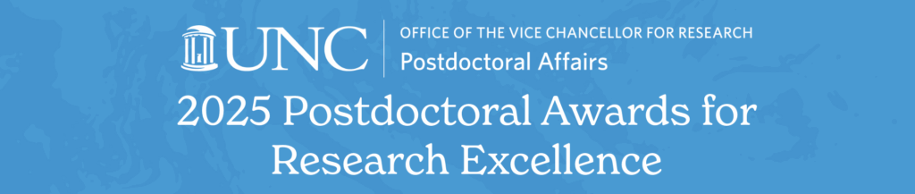 UNC Office of the Vice Chancellor for Research: Postdoctoral Affairs: 2025 Postdoctoral Awards for Research Excellence