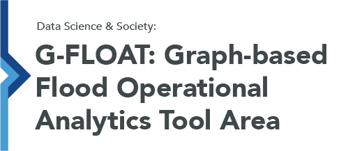 Data Science & Society: G-FLOAT: Graph-Based Flood Operational Analytics Tool Area