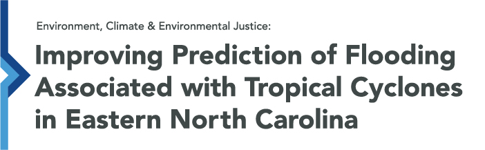 Environment, Climate, and Environmental Justice: Improving Prediction of Flooding Associated with Tropical Cyclones in Eastern North Carolina
