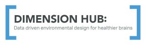 DIMENSION HUB: Data driven environmental design for healthier brains